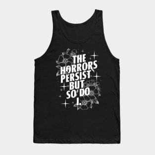 The Horrors Persist But So Do I Humor Flower Funny Tank Top